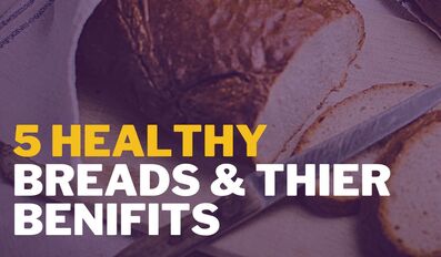  5 Healthiest Breads and their Health Benefits